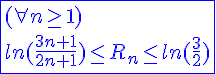 4$\blue\fbox{(\forall n\ge1)\\ln(\frac{3n+1}{2n+1})\le R_n\le ln(\frac{3}{2})}